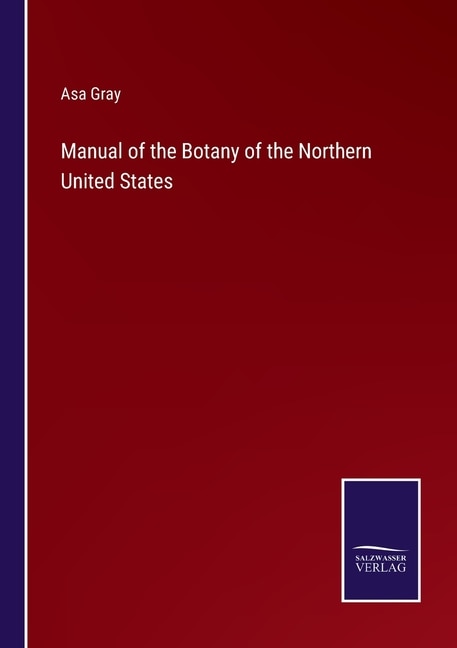 Manual of the Botany of the Northern United States