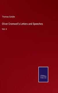 Oliver Cromwell's Letters and Speeches: Vol. II