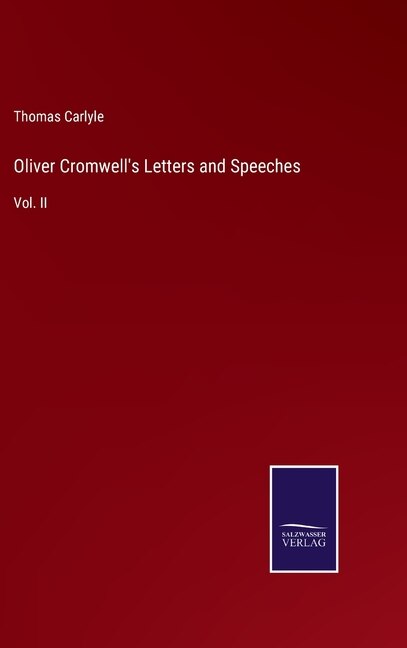 Oliver Cromwell's Letters and Speeches: Vol. II