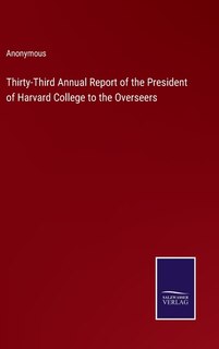 Front cover_Thirty-Third Annual Report of the President of Harvard College to the Overseers