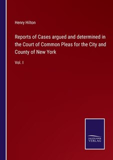 Reports of Cases argued and determined in the Court of Common Pleas for the City and County of New York: Vol. I