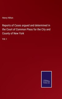 Reports of Cases argued and determined in the Court of Common Pleas for the City and County of New York: Vol. I
