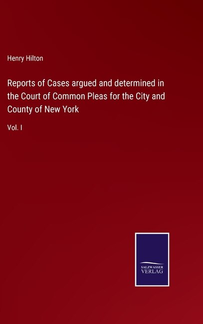 Reports of Cases argued and determined in the Court of Common Pleas for the City and County of New York: Vol. I