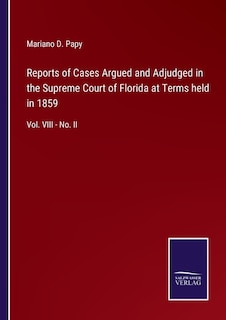 Reports of Cases Argued and Adjudged in the Supreme Court of Florida at Terms held in 1859: Vol. VIII - No. II