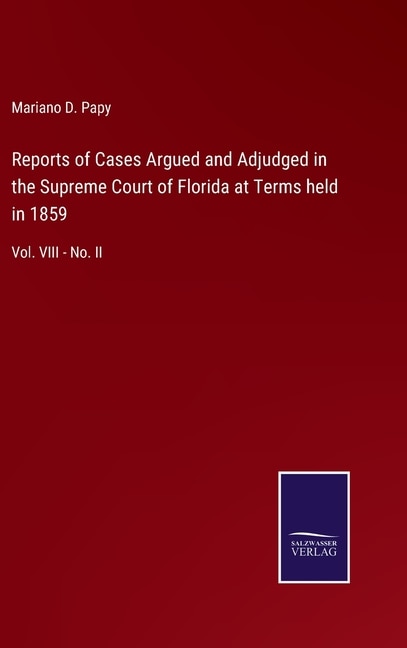 Reports of Cases Argued and Adjudged in the Supreme Court of Florida at Terms held in 1859: Vol. VIII - No. II