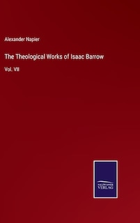 The Theological Works of Isaac Barrow: Vol. VII
