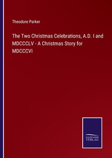 Couverture_The Two Christmas Celebrations, A.D. I and MDCCCLV - A Christmas Story for MDCCCVI