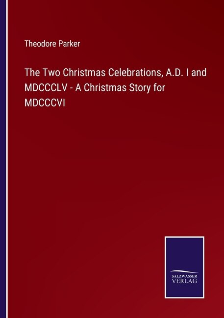 Couverture_The Two Christmas Celebrations, A.D. I and MDCCCLV - A Christmas Story for MDCCCVI