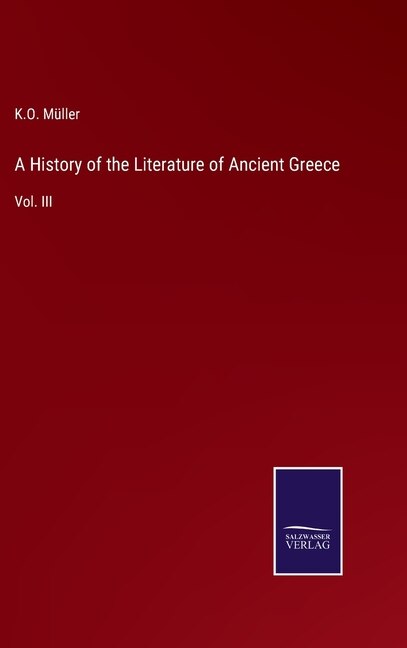 A History of the Literature of Ancient Greece: Vol. III