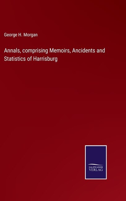 Couverture_Annals, comprising Memoirs, Ancidents and Statistics of Harrisburg