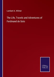 Front cover_The Life, Travels and Adventures of Ferdinand de Soto