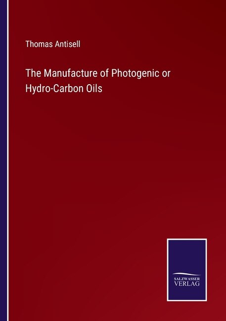 Front cover_The Manufacture of Photogenic or Hydro-Carbon Oils