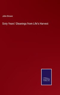 Front cover_Sixty Years' Gleanings from Life's Harvest