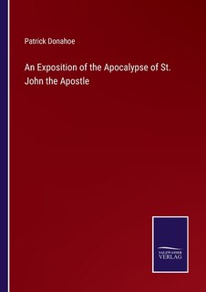 An Exposition of the Apocalypse of St. John the Apostle