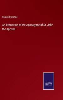 An Exposition of the Apocalypse of St. John the Apostle