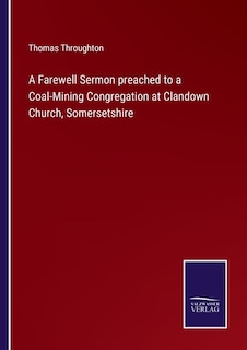 A Farewell Sermon preached to a Coal-Mining Congregation at Clandown Church, Somersetshire