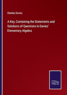 Couverture_A Key, Containing the Statements and Solutions of Questions in Davies' Elementary Algebra
