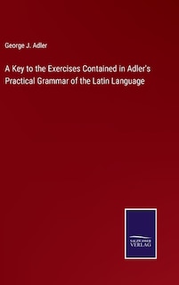 Front cover_A Key to the Exercises Contained in Adler's Practical Grammar of the Latin Language