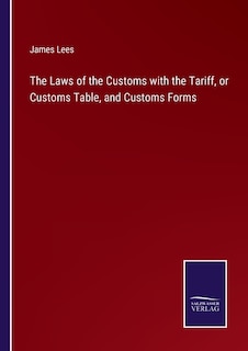 Front cover_The Laws of the Customs with the Tariff, or Customs Table, and Customs Forms
