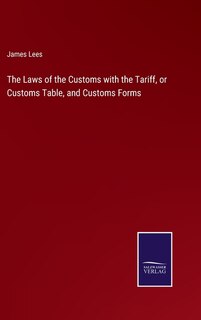 Front cover_The Laws of the Customs with the Tariff, or Customs Table, and Customs Forms