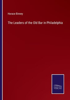 Front cover_The Leaders of the Old Bar in Philadelphia