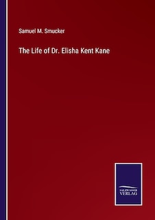 Front cover_The Life of Dr. Elisha Kent Kane