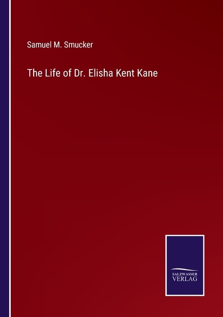 Front cover_The Life of Dr. Elisha Kent Kane