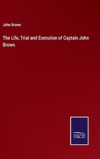Couverture_The Life, Trial and Execution of Captain John Brown