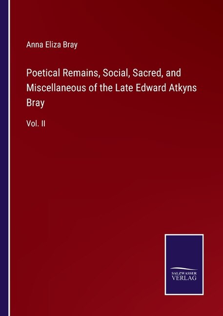 Front cover_Poetical Remains, Social, Sacred, and Miscellaneous of the Late Edward Atkyns Bray