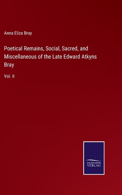 Front cover_Poetical Remains, Social, Sacred, and Miscellaneous of the Late Edward Atkyns Bray