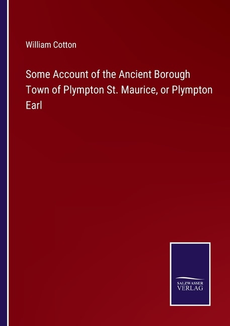 Couverture_Some Account of the Ancient Borough Town of Plympton St. Maurice, or Plympton Earl