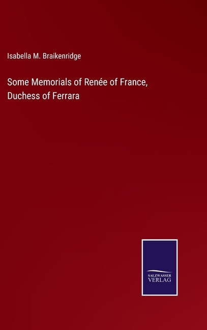 Front cover_Some Memorials of Renée of France, Duchess of Ferrara
