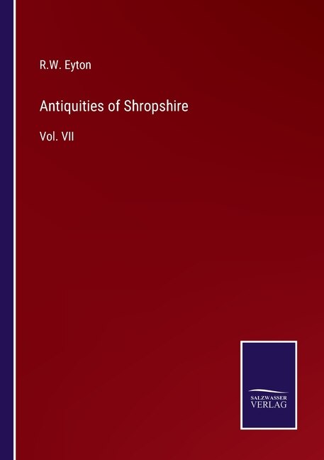 Antiquities of Shropshire: Vol. VII