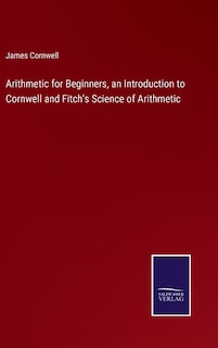 Couverture_Arithmetic for Beginners, an Introduction to Cornwell and Fitch's Science of Arithmetic
