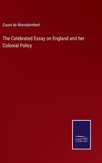 Front cover_The Celebrated Essay on England and her Colonial Policy