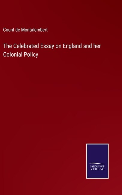 Front cover_The Celebrated Essay on England and her Colonial Policy