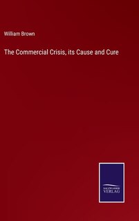 Couverture_The Commercial Crisis, its Cause and Cure
