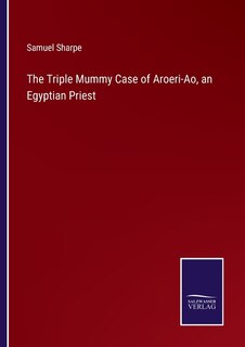 Front cover_The Triple Mummy Case of Aroeri-Ao, an Egyptian Priest