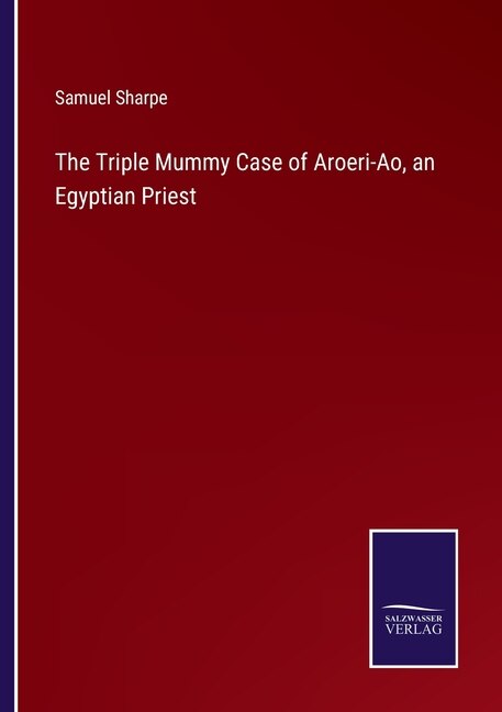 Front cover_The Triple Mummy Case of Aroeri-Ao, an Egyptian Priest