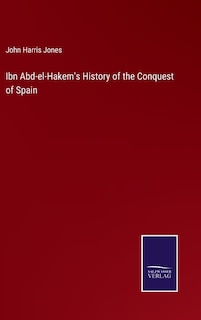 Ibn Abd-el-Hakem's History of the Conquest of Spain