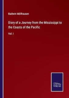 Diary of a Journey from the Mississippi to the Coasts of the Pacific: Vol. I