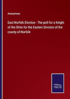 Couverture_East Norfolk Election - The poll for a Knight of the Shire for the Eastern Division of the county of Norfolk
