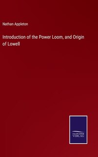 Couverture_Introduction of the Power Loom, and Origin of Lowell
