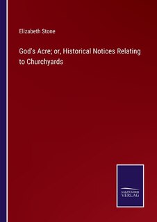 Front cover_God's Acre; or, Historical Notices Relating to Churchyards