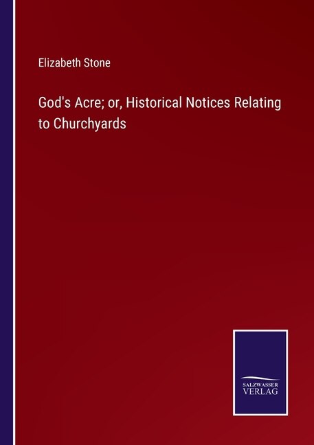 Front cover_God's Acre; or, Historical Notices Relating to Churchyards
