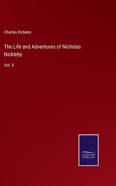 The Life and Adventures of Nicholas Nickleby: Vol. II