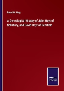 Front cover_A Genealogical History of John Hoyt of Salisbury, and David Hoyt of Deerfield