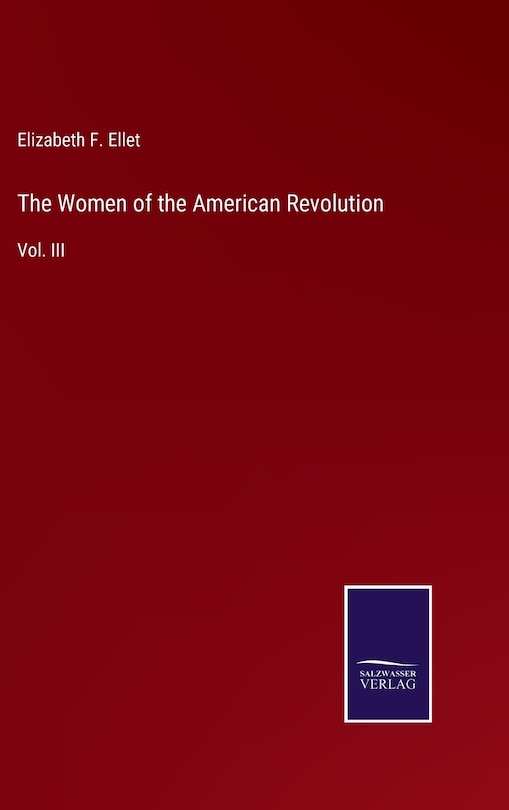 The Women of the American Revolution: Vol. III