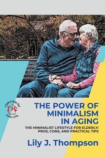 Front cover_The Power of Minimalism in Aging-Embracing Simplicity for a Fulfilling Life