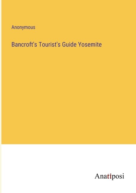 Front cover_Bancroft's Tourist's Guide Yosemite